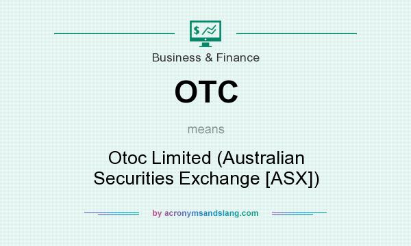 What does OTC mean? It stands for Otoc Limited (Australian Securities Exchange [ASX])