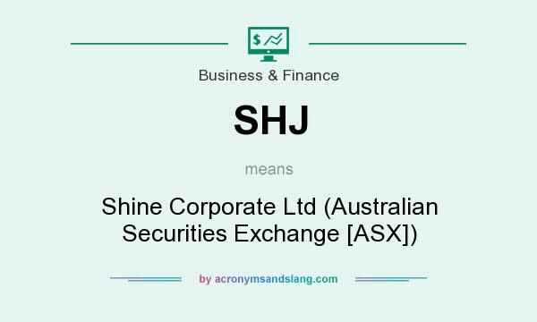 What does SHJ mean? It stands for Shine Corporate Ltd (Australian Securities Exchange [ASX])