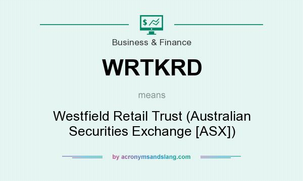 What does WRTKRD mean? It stands for Westfield Retail Trust (Australian Securities Exchange [ASX])