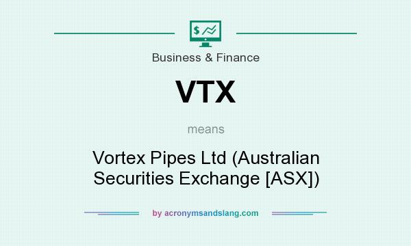 What does VTX mean? It stands for Vortex Pipes Ltd (Australian Securities Exchange [ASX])