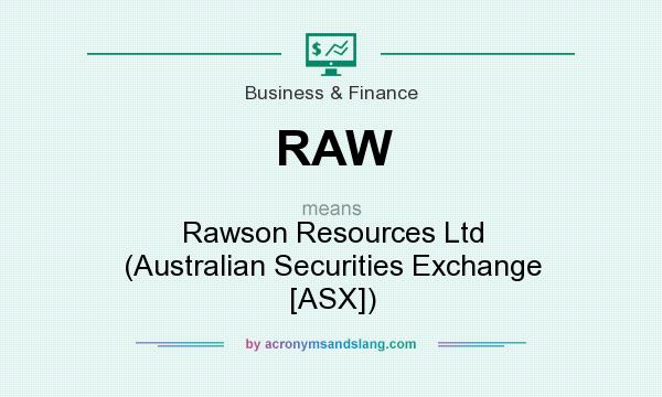 What does RAW mean? It stands for Rawson Resources Ltd (Australian Securities Exchange [ASX])