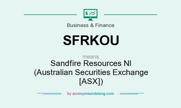 What does SFRKOU mean? It stands for Sandfire Resources Nl (Australian Securities Exchange [ASX])