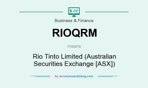 What does RIOQRM mean? It stands for Rio Tinto Limited (Australian Securities Exchange [ASX])