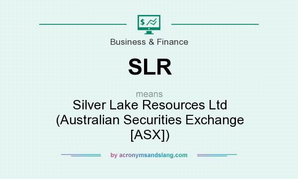 What does SLR mean? It stands for Silver Lake Resources Ltd (Australian Securities Exchange [ASX])