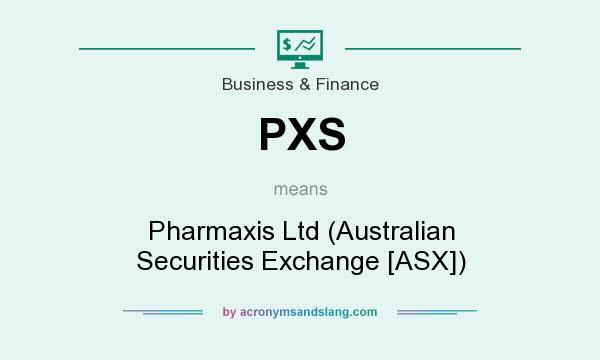 What does PXS mean? It stands for Pharmaxis Ltd (Australian Securities Exchange [ASX])
