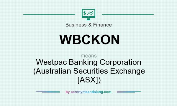 What does WBCKON mean? It stands for Westpac Banking Corporation (Australian Securities Exchange [ASX])