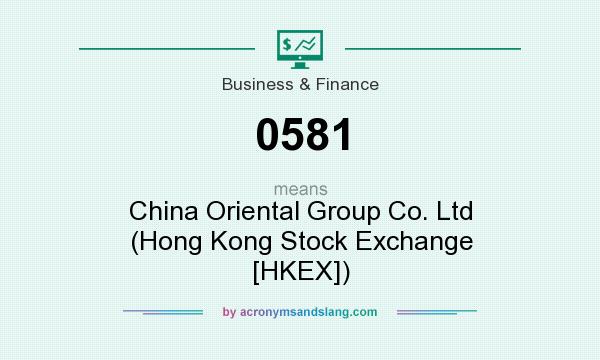 What does 0581 mean? It stands for China Oriental Group Co. Ltd (Hong Kong Stock Exchange [HKEX])