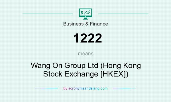 What does 1222 mean? It stands for Wang On Group Ltd (Hong Kong Stock Exchange [HKEX])