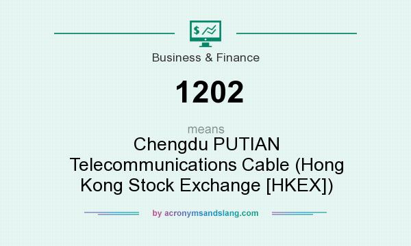 What does 1202 mean? It stands for Chengdu PUTIAN Telecommunications Cable (Hong Kong Stock Exchange [HKEX])