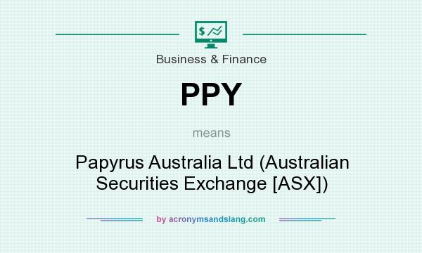 What does PPY mean? It stands for Papyrus Australia Ltd (Australian Securities Exchange [ASX])
