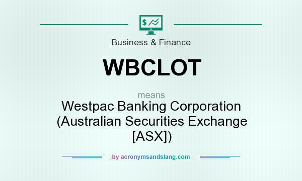 What does WBCLOT mean? It stands for Westpac Banking Corporation (Australian Securities Exchange [ASX])