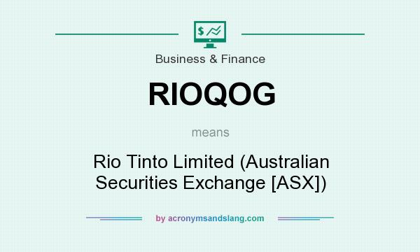 What does RIOQOG mean? It stands for Rio Tinto Limited (Australian Securities Exchange [ASX])