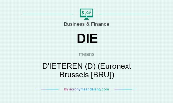 What does DIE mean? It stands for D`IETEREN (D) (Euronext Brussels [BRU])