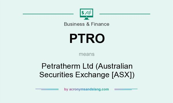 What does PTRO mean? It stands for Petratherm Ltd (Australian Securities Exchange [ASX])