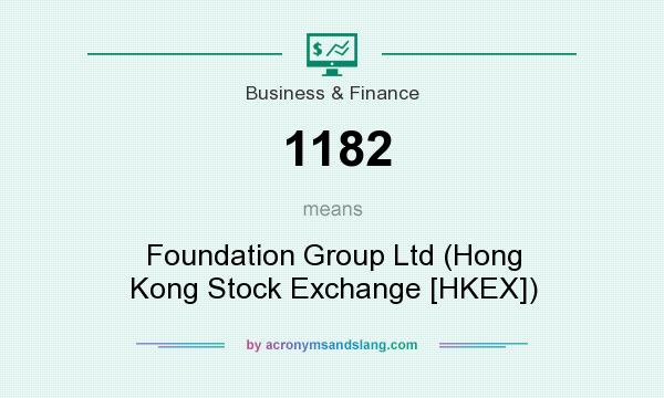 What does 1182 mean? It stands for Foundation Group Ltd (Hong Kong Stock Exchange [HKEX])