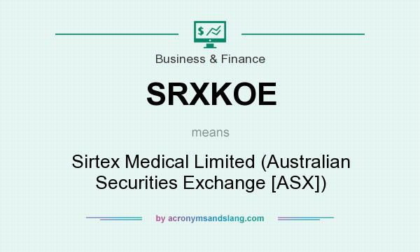 What does SRXKOE mean? It stands for Sirtex Medical Limited (Australian Securities Exchange [ASX])