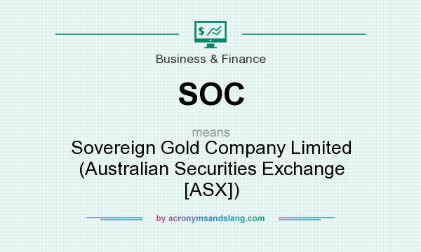 What does SOC mean? It stands for Sovereign Gold Company Limited (Australian Securities Exchange [ASX])