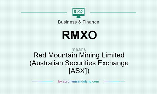 What does RMXO mean? It stands for Red Mountain Mining Limited (Australian Securities Exchange [ASX])