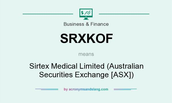 What does SRXKOF mean? It stands for Sirtex Medical Limited (Australian Securities Exchange [ASX])