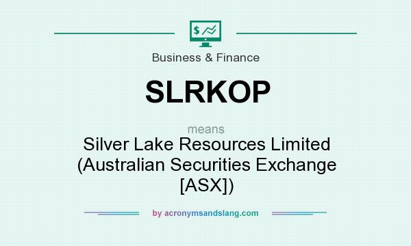 What does SLRKOP mean? It stands for Silver Lake Resources Limited (Australian Securities Exchange [ASX])