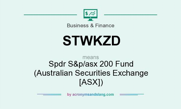 What does STWKZD mean? It stands for Spdr S&p/asx 200 Fund (Australian Securities Exchange [ASX])