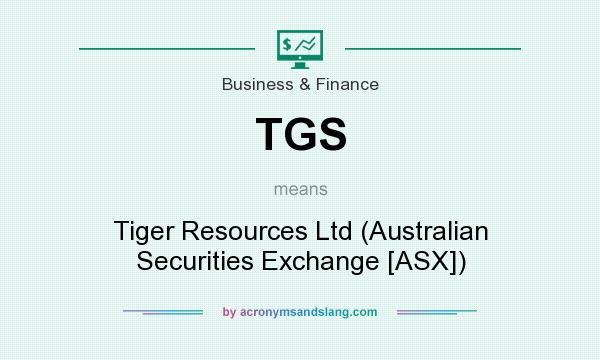 What does TGS mean? It stands for Tiger Resources Ltd (Australian Securities Exchange [ASX])