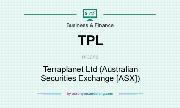 What does TPL mean? It stands for Terraplanet Ltd (Australian Securities Exchange [ASX])