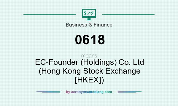 What does 0618 mean? It stands for EC-Founder (Holdings) Co. Ltd (Hong Kong Stock Exchange [HKEX])