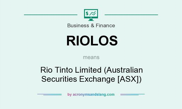 What does RIOLOS mean? It stands for Rio Tinto Limited (Australian Securities Exchange [ASX])