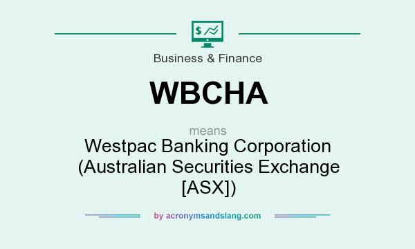 What does WBCHA mean? It stands for Westpac Banking Corporation (Australian Securities Exchange [ASX])