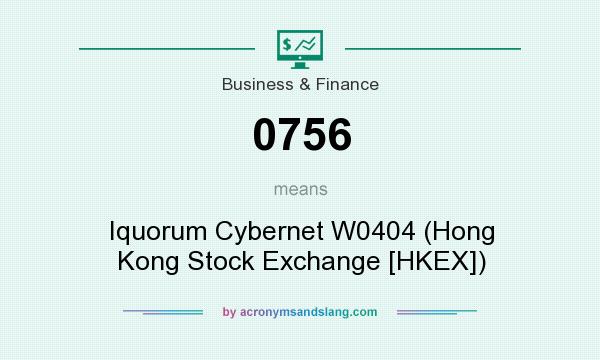 What does 0756 mean? It stands for Iquorum Cybernet W0404 (Hong Kong Stock Exchange [HKEX])