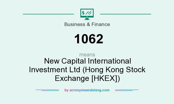 What does 1062 mean? It stands for New Capital International Investment Ltd (Hong Kong Stock Exchange [HKEX])