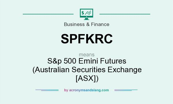 What does SPFKRC mean? It stands for S&p 500 Emini Futures (Australian Securities Exchange [ASX])
