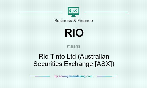 What does RIO mean? It stands for Rio Tinto Ltd (Australian Securities Exchange [ASX])