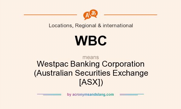 What does WBC mean? It stands for Westpac Banking Corporation (Australian Securities Exchange [ASX])