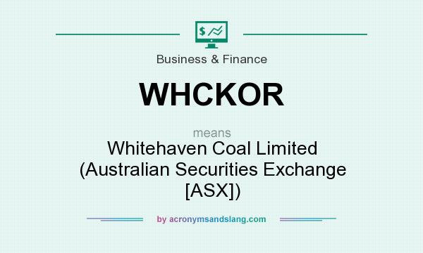 What does WHCKOR mean? It stands for Whitehaven Coal Limited (Australian Securities Exchange [ASX])