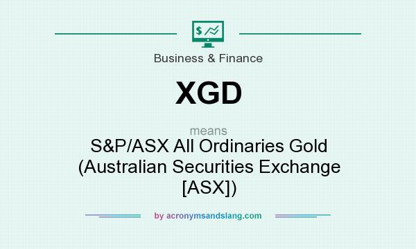 What does XGD mean? It stands for S&P/ASX All Ordinaries Gold (Australian Securities Exchange [ASX])