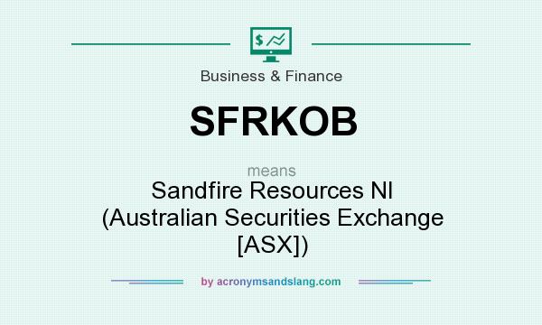 What does SFRKOB mean? It stands for Sandfire Resources Nl (Australian Securities Exchange [ASX])