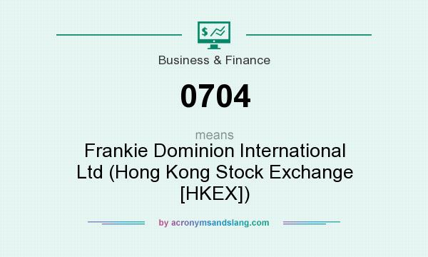 What does 0704 mean? It stands for Frankie Dominion International Ltd (Hong Kong Stock Exchange [HKEX])