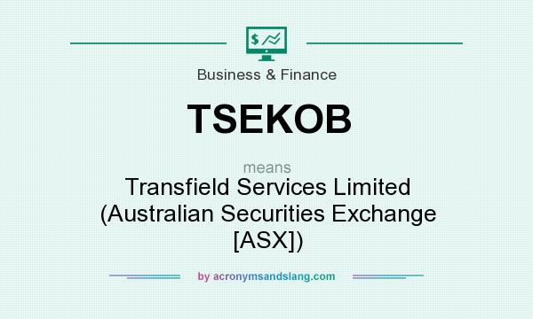 What does TSEKOB mean? It stands for Transfield Services Limited (Australian Securities Exchange [ASX])