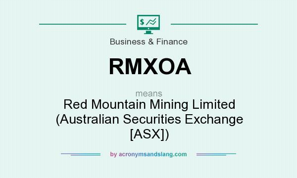 What does RMXOA mean? It stands for Red Mountain Mining Limited (Australian Securities Exchange [ASX])