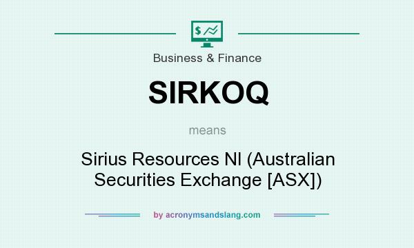 What does SIRKOQ mean? It stands for Sirius Resources Nl (Australian Securities Exchange [ASX])