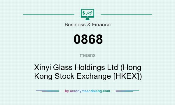 What does 0868 mean? It stands for Xinyi Glass Holdings Ltd (Hong Kong Stock Exchange [HKEX])