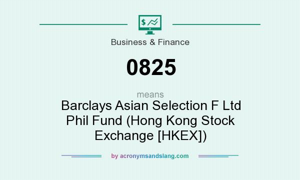 What does 0825 mean? It stands for Barclays Asian Selection F Ltd Phil Fund (Hong Kong Stock Exchange [HKEX])