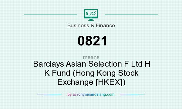 What does 0821 mean? It stands for Barclays Asian Selection F Ltd H K Fund (Hong Kong Stock Exchange [HKEX])
