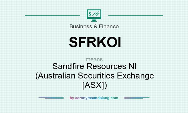 What does SFRKOI mean? It stands for Sandfire Resources Nl (Australian Securities Exchange [ASX])
