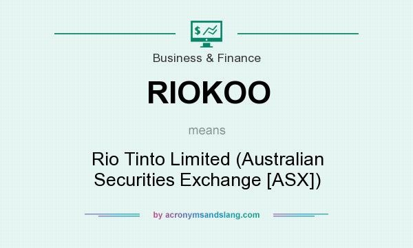 What does RIOKOO mean? It stands for Rio Tinto Limited (Australian Securities Exchange [ASX])