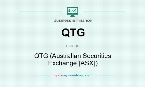 What does QTG mean? It stands for QTG (Australian Securities Exchange [ASX])
