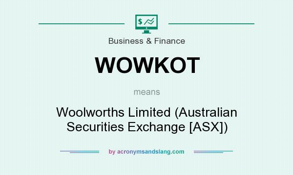 What does WOWKOT mean? It stands for Woolworths Limited (Australian Securities Exchange [ASX])
