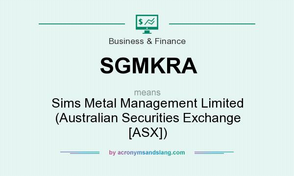What does SGMKRA mean? It stands for Sims Metal Management Limited (Australian Securities Exchange [ASX])